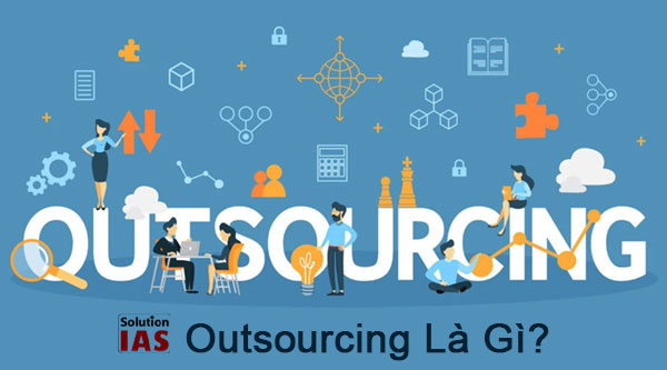 Outsourcing Là Gì? ưu điểm và hạn chế