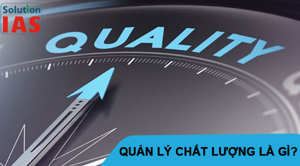 Quản lý chất lượng là gì? vai trò trong công nghiệp.