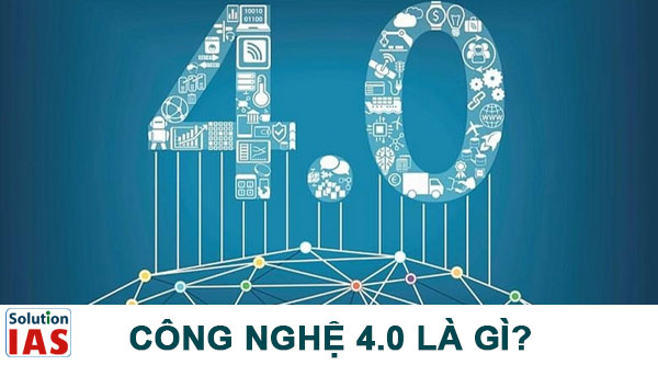 Công nghệ 4.0 là gì?