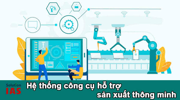 Hệ thống công cụ hỗ trợ sản xuất thông minh