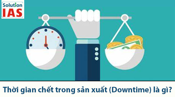 Thời gian chết trong sản xuất (Downtime) là gì?