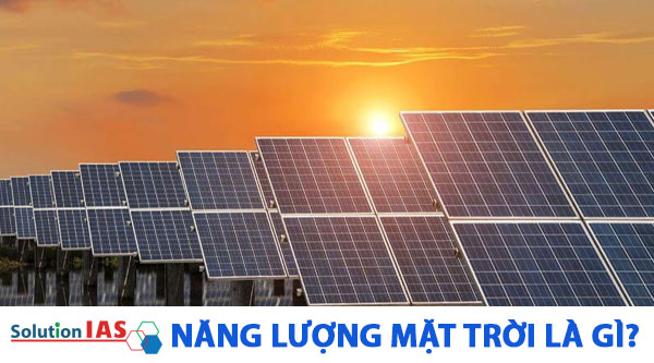 Năng lượng mặt trời là gì? có nên lắp điện năng lượng mặt trời
